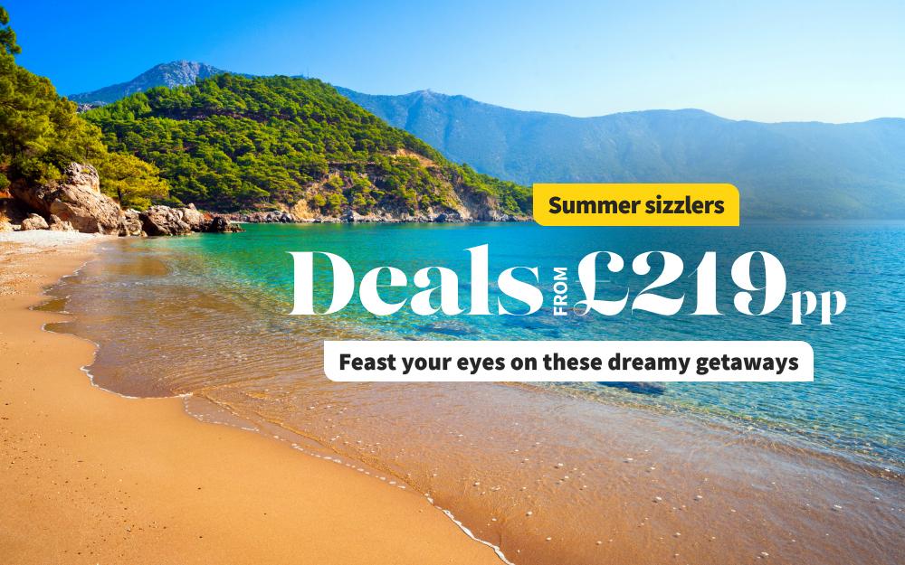 Summer sizzles. Deals from £199pp. Feast your eyes on these dreamy getaways