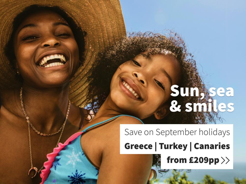 Sun, sea & smiles. Save on September holidays from £209pp