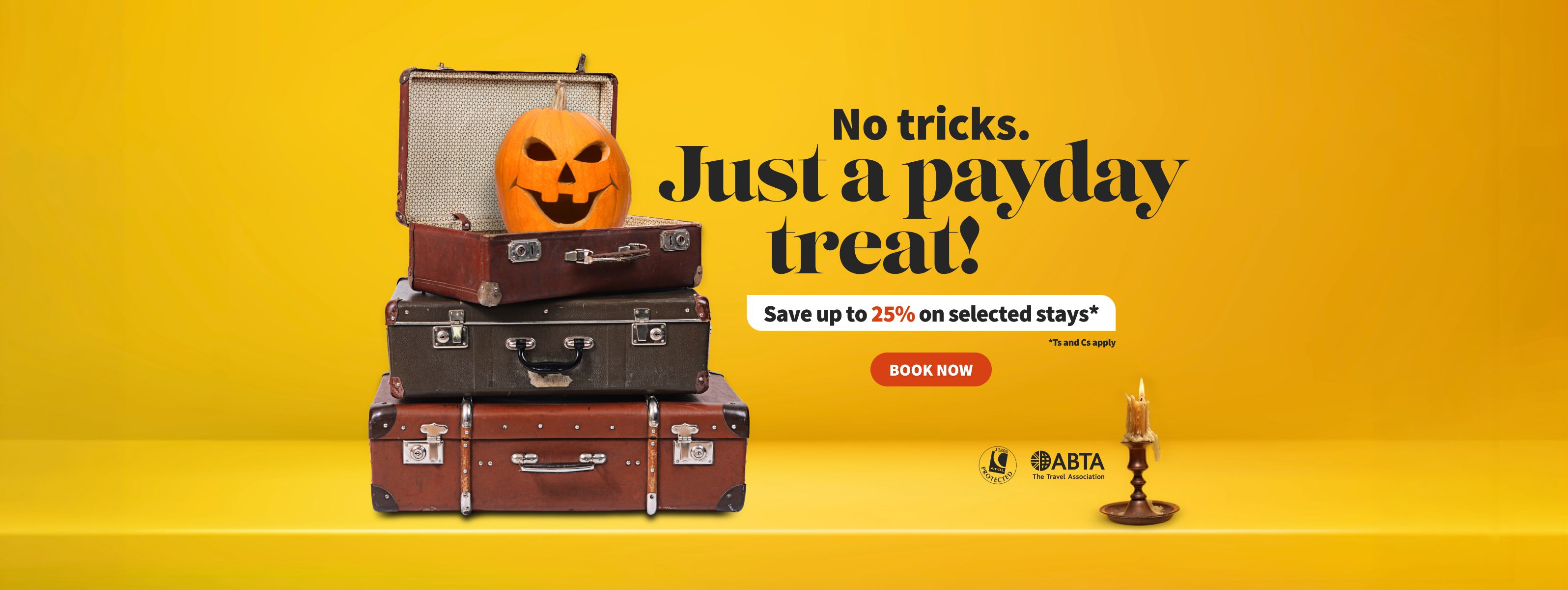 No tricks. Just a payday treat! Save up to 25% on selected stays* T&Cs apply