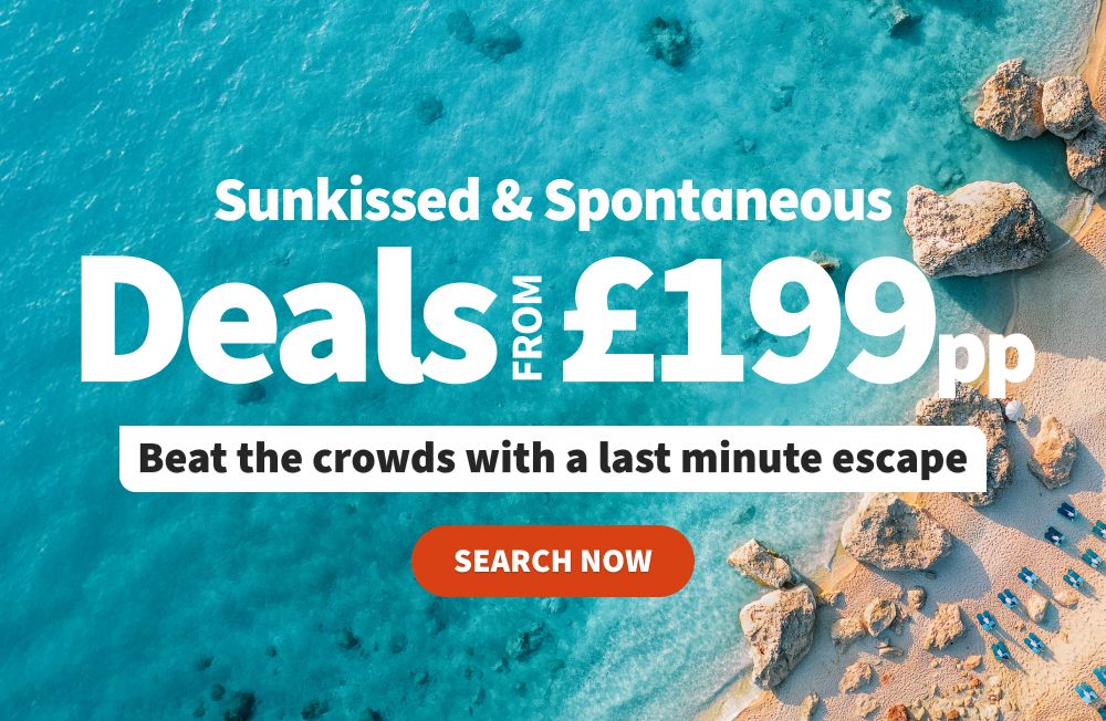 Sunkissed & Spontaneous! Beat the crowds with a last minute escape. Deals from £199pp