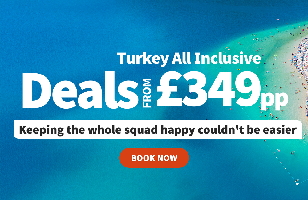 Turkey All Inclusive. Deals from £349pp. Keeping the whole squad happy couldn't be easier