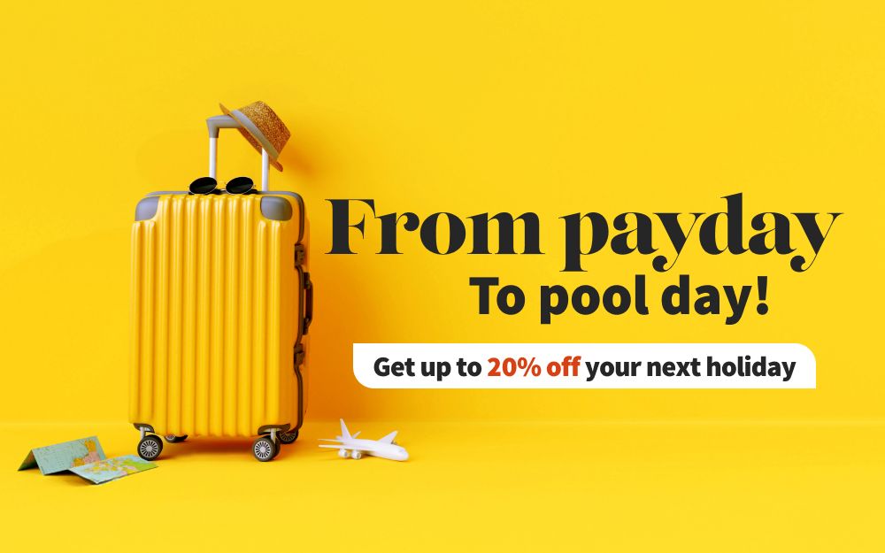 From payday to pool day. Get up to 20% off your next holiday. 