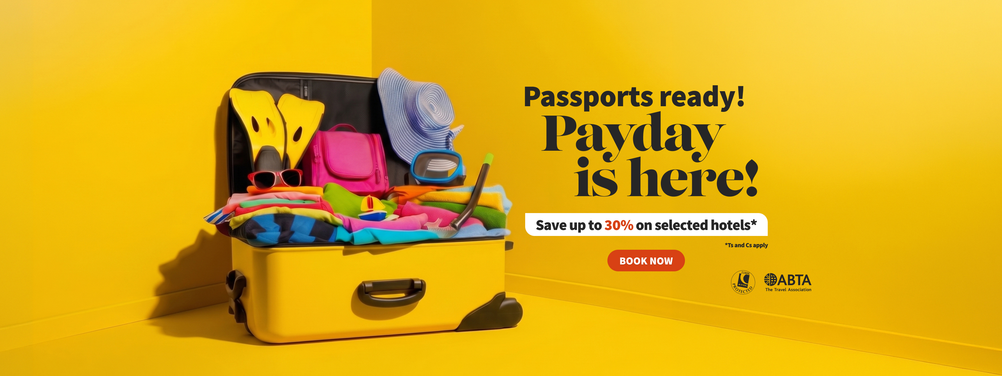 Passports ready! Payday is here! Save up to 30% on selected hotels* T&Cs apply.