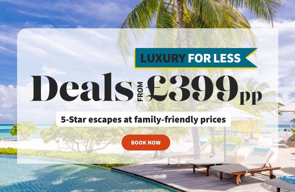 Luxury for less! Deals from £399pp! 5-star escapes at family friendly prices
